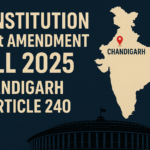 The Constitution (131st Amendment) Bill 2025 proposes placing Chandigarh under Article 240, redefining its administration, federal relations and political debate.